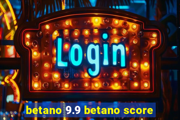 betano 9.9 betano score